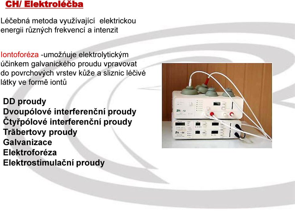 vrstev kůže a sliznic léčivé látky ve formě iontů DD proudy Dvoupólové interferenční proudy