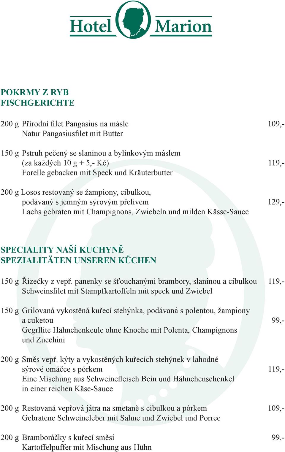 NAŠÍ KUCHYNĚ SPEZIALITÄTEN UNSEREN KÜCHEN 150 g Řízečky z vepř.