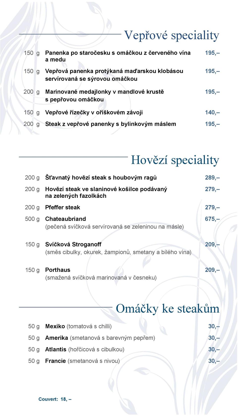 houbovým ragů 289, 200 g Hovězí steak ve slaninové košilce podávaný na zelených fazolkách 279, 200 g Pfeffer steak 279, 500 g Chateaubriand (pečená svíčková servírovaná se zeleninou na másle) 675,