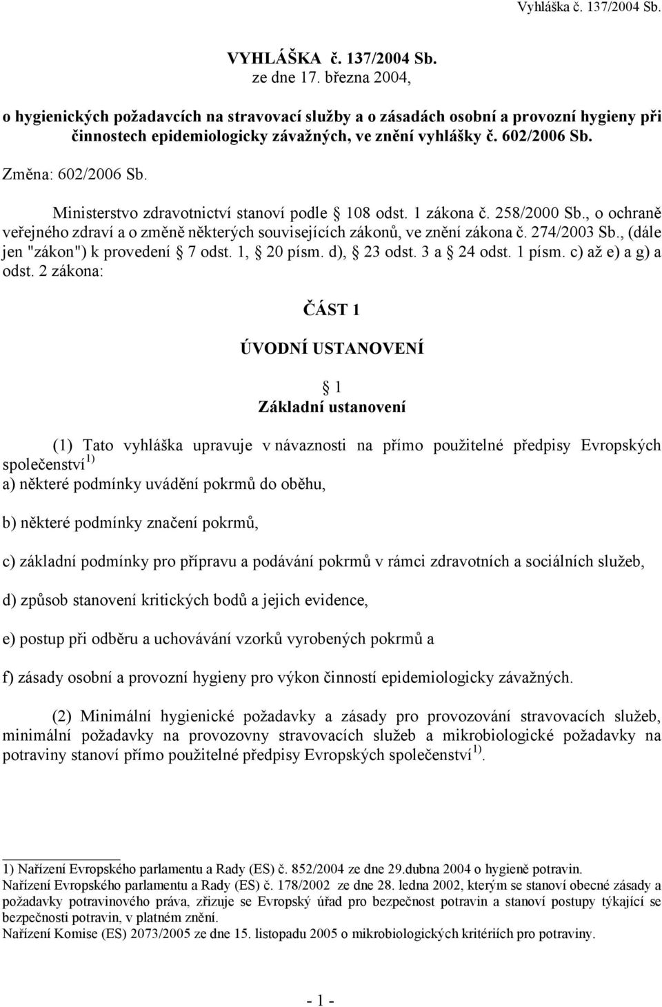 274/2003 Sb., (dále jen "zákon") k provedení 7 odst. 1, 20 písm. d), 23 odst. 3 a 24 odst. 1 písm. c) až e) a g) a odst.