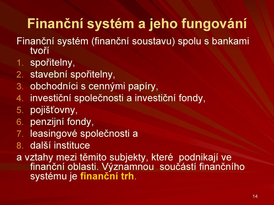 investiční společnosti a investiční fondy, 5. pojišťovny, 6. penzijní fondy, 7.