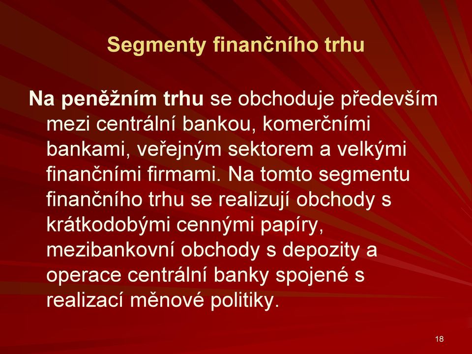 Na tomto segmentu finančního trhu se realizují obchody s krátkodobými cennými