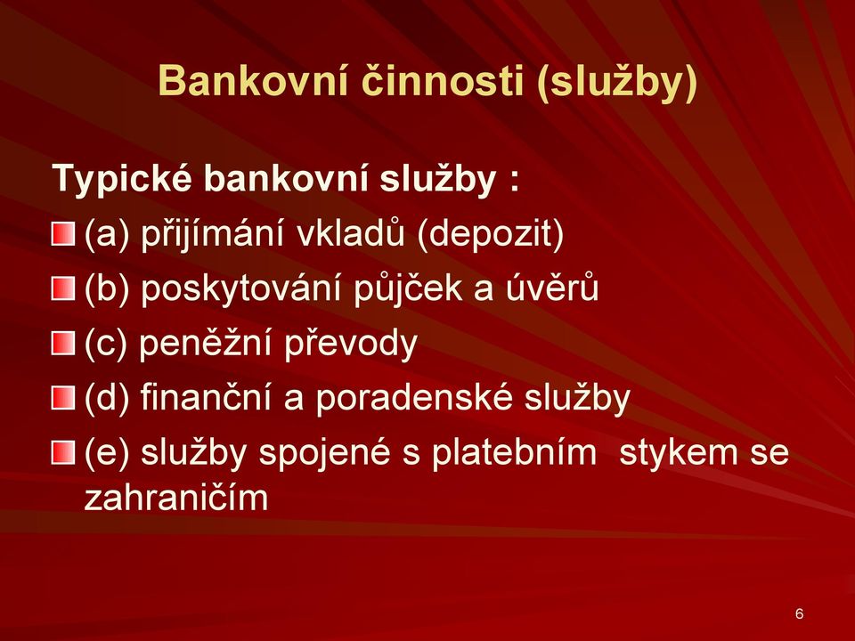 úvěrů (c) peněžní převody (d) finanční a poradenské