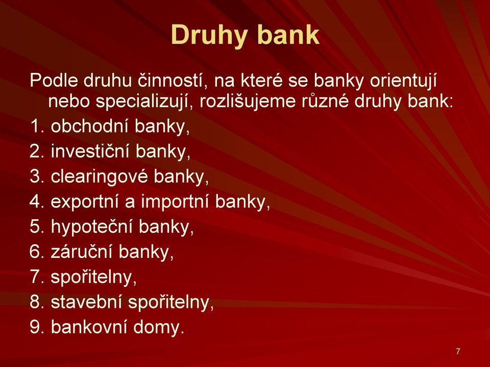 investiční banky, 3. clearingové banky, 4. exportní a importní banky, 5.