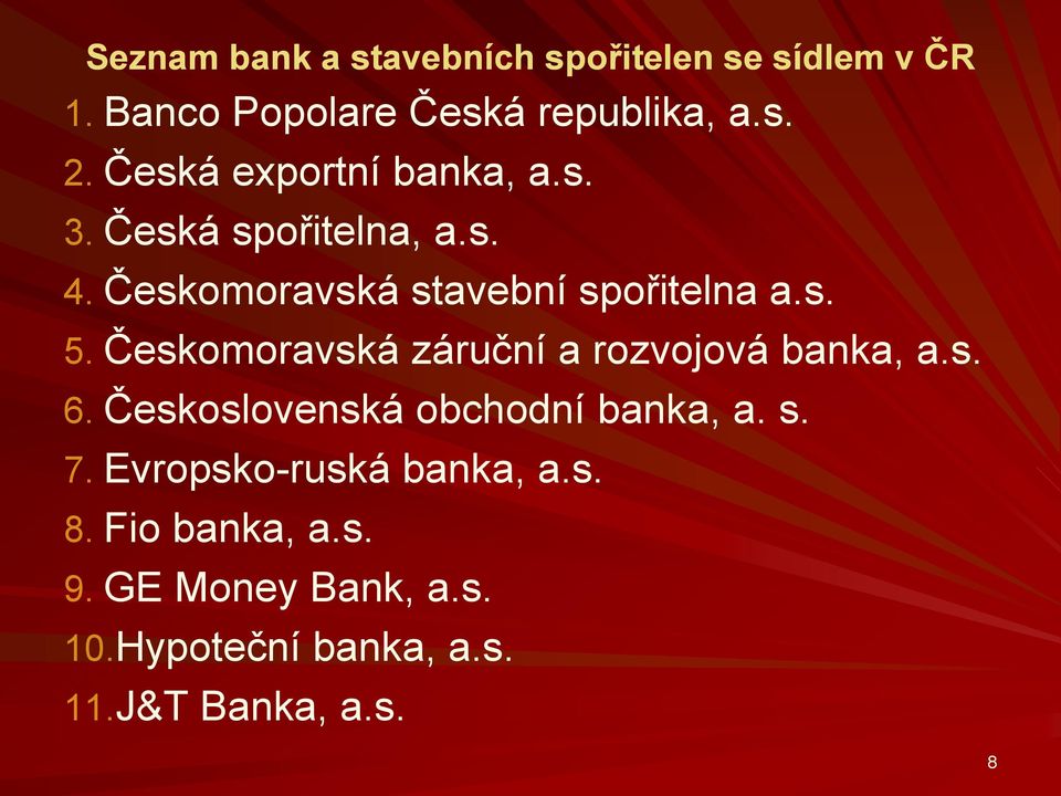 Českomoravská záruční a rozvojová banka, a.s. 6. Československá obchodní banka, a. s. 7.