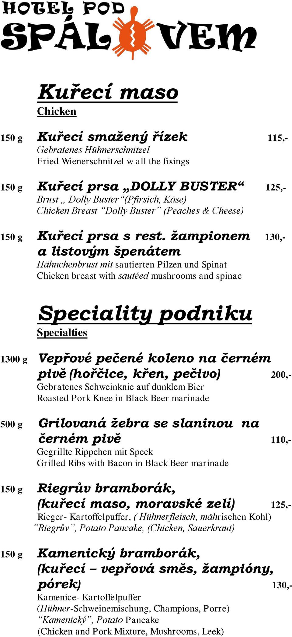 žampionem 130,- a listovým špenátem Hähnchenbrust mit sautierten Pilzen und Spinat Chicken breast with sautéed mushrooms and spinac Speciality podniku Specialties 1300 g Vepřové pečené koleno na