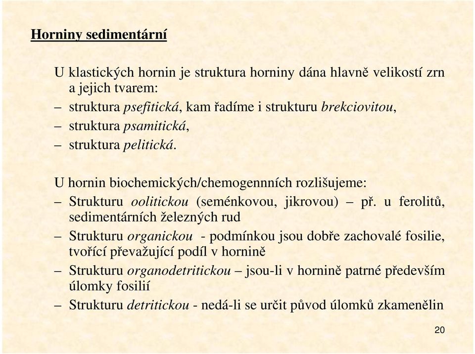 U hornin biochemických/chemogennních rozlišujeme: Strukturu oolitickou (seménkovou, jikrovou) př.