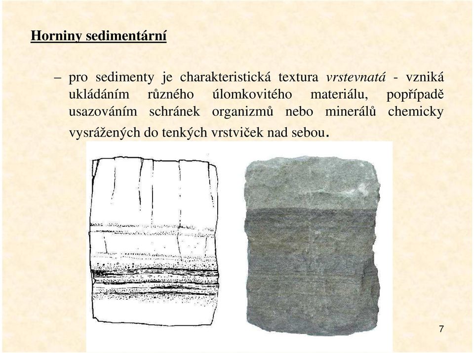 materiálu, popřípadě usazováním schránek organizmů nebo