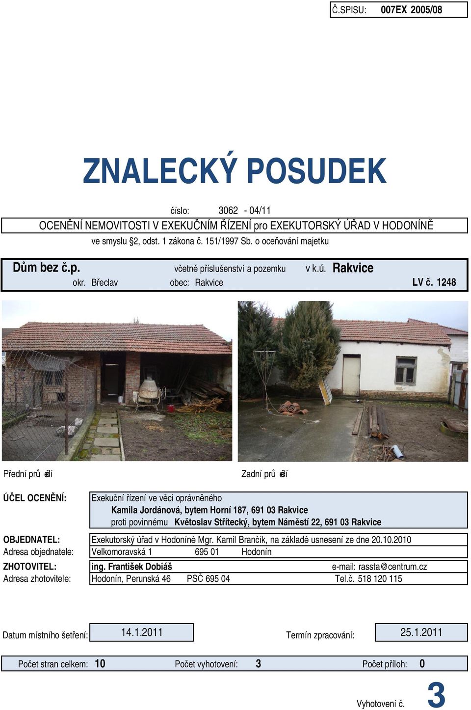 1248 ední pr elí Zadní pr elí EL OCEN NÍ: Exeku ní ízení ve v ci oprávn ného Kamila Jordánová, bytem Horní 187, 691 03 Rakvice proti povinnému Kv toslav St ítecký, bytem Nám stí 22, 691 03 Rakvice