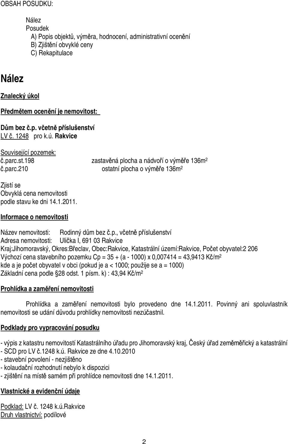 Informace o nemovitosti Název nemovitosti: Rodinný d m bez.p.