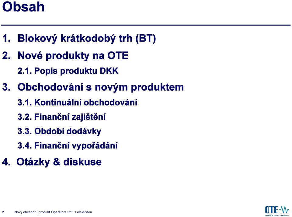 Finanční zajištění 3.3. Období dodávky 3.4. Finanční vypořádání 4.