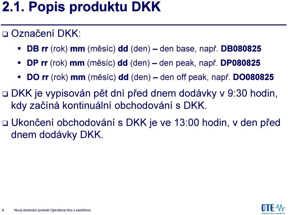 DP080825 DO rr (rok) mm (měsíc) dd (den) den off peak, např.