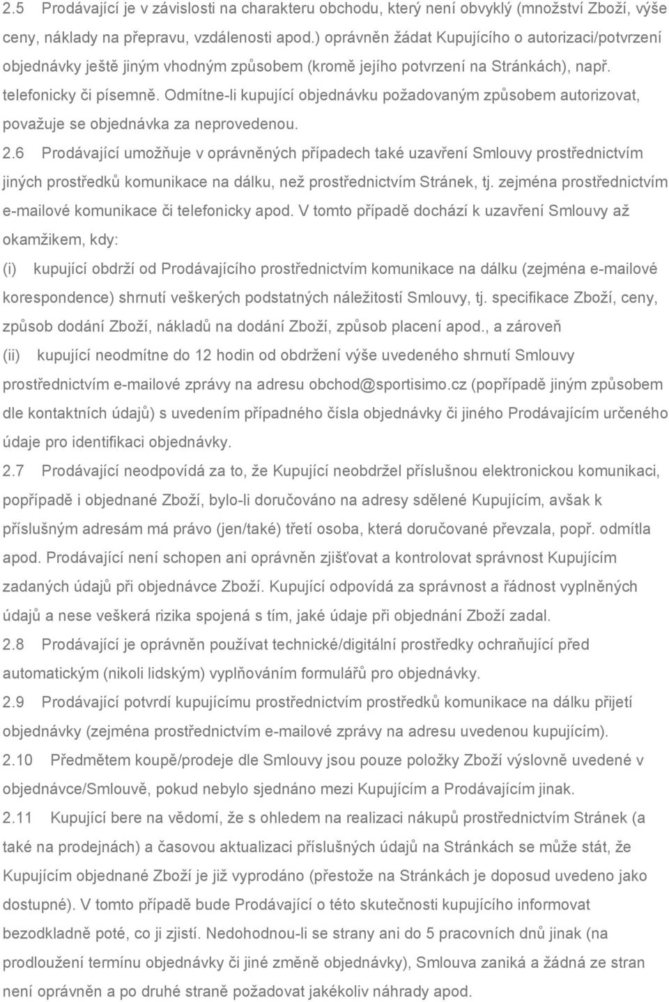 Odmítne-li kupující objednávku požadovaným způsobem autorizovat, považuje se objednávka za neprovedenou. 2.