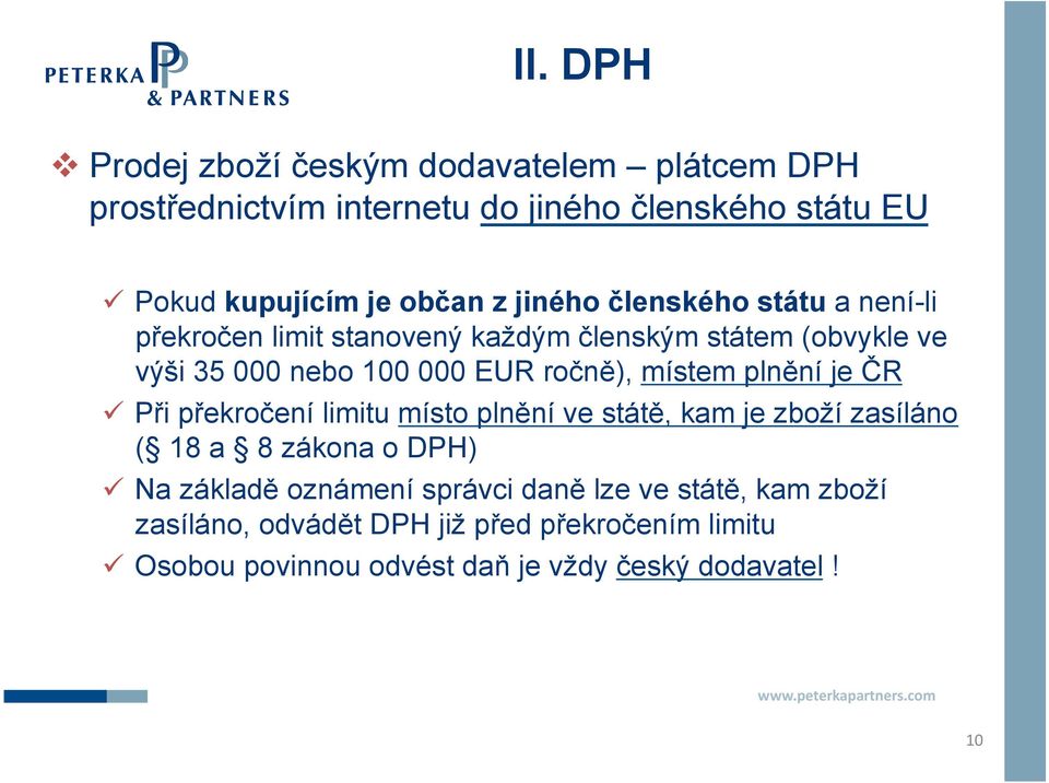 místem plnění je ČR Při překročení limitu místo plnění ve státě, kam je zboží zasíláno ( 18 a 8 zákona o DPH) Na základě oznámení