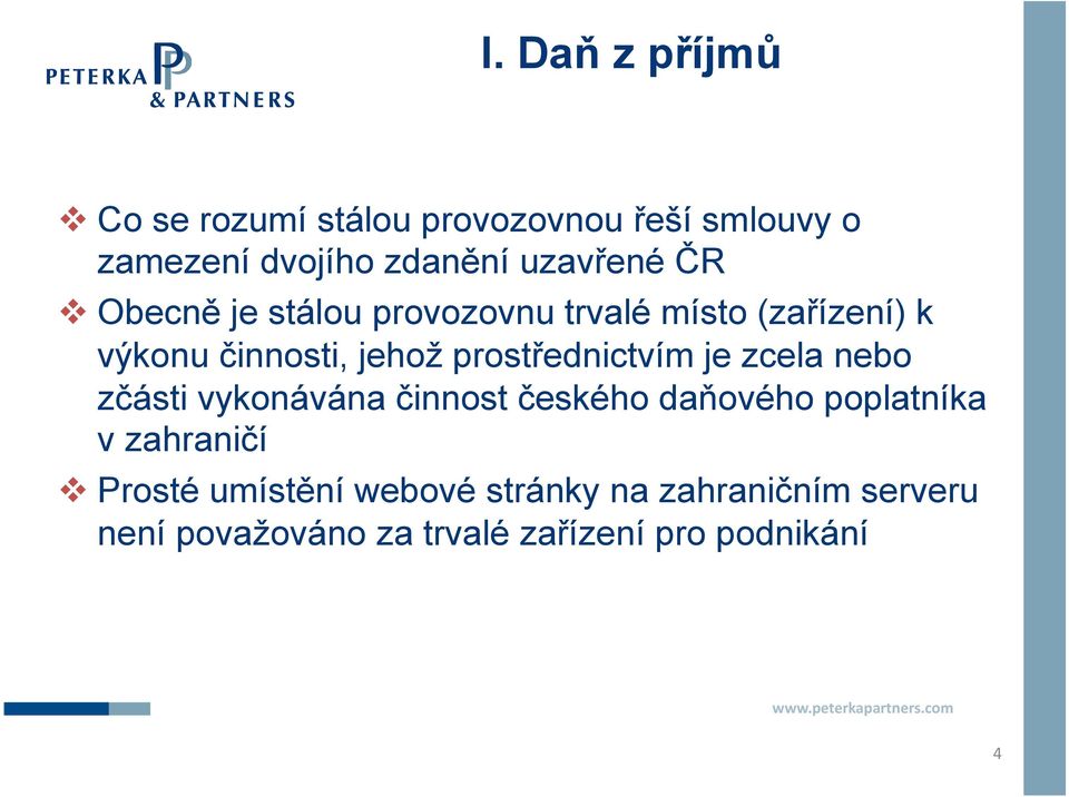 prostřednictvím je zcela nebo zčásti vykonávána činnost českého daňového poplatníka v