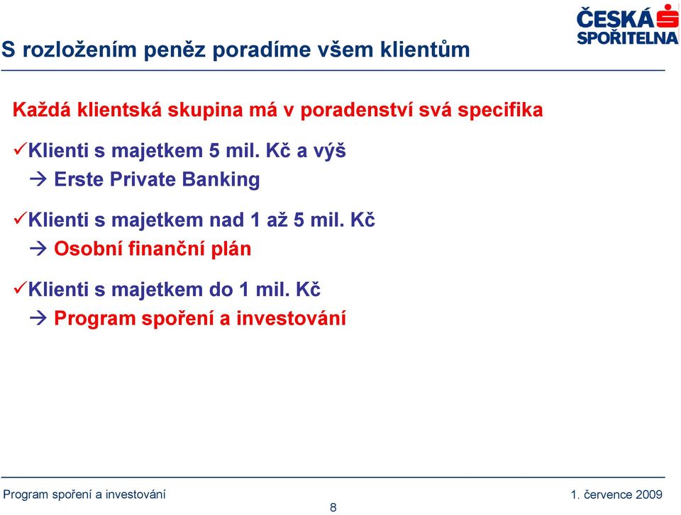 mil. Kč a výš UMA Erste Private Banking Klienti s majetkem nad