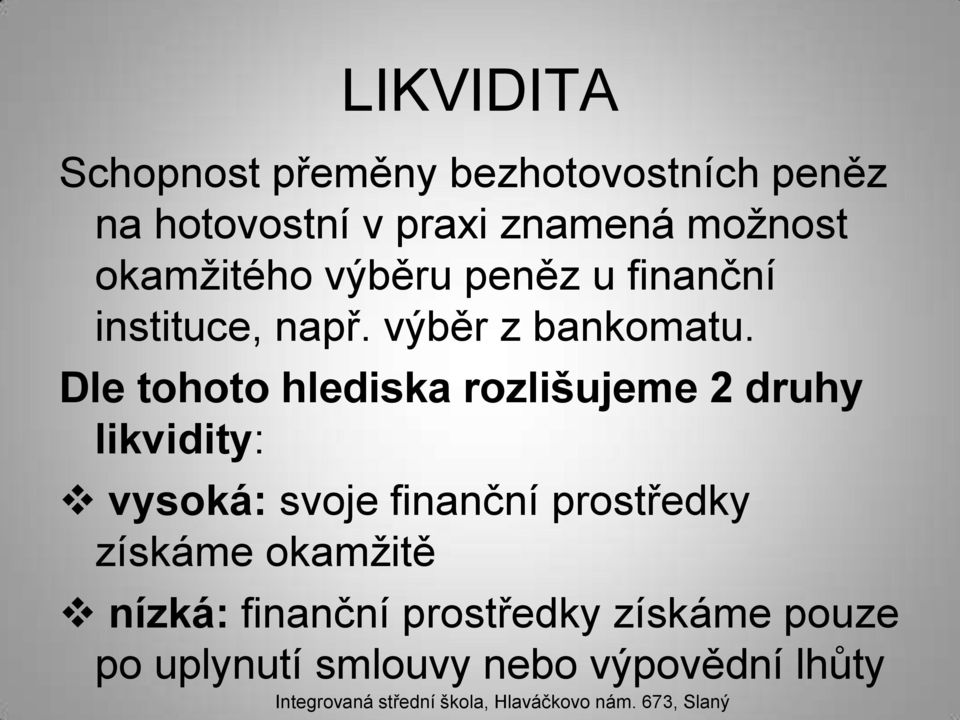 Dle tohoto hlediska rozlišujeme 2 druhy likvidity: vysoká: svoje finanční prostředky