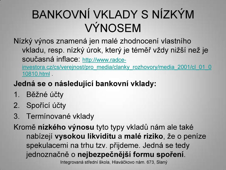 cz/cs/verejnost/pro_media/clanky_rozhovory/media_2001/cl_01_0 10810.html. Jedná se o následující bankovní vklady: 1. Běžné účty 2.