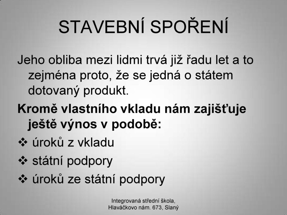 Kromě vlastního vkladu nám zajišťuje ještě výnos v podobě: úroků z