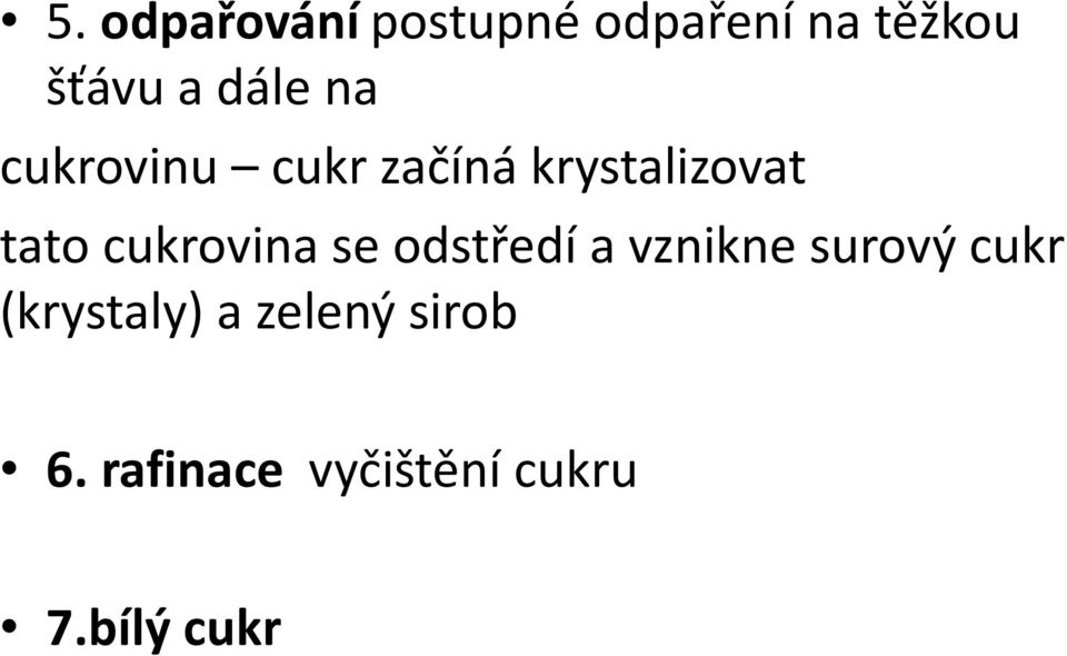 cukrovina se odstředí a vznikne surový cukr