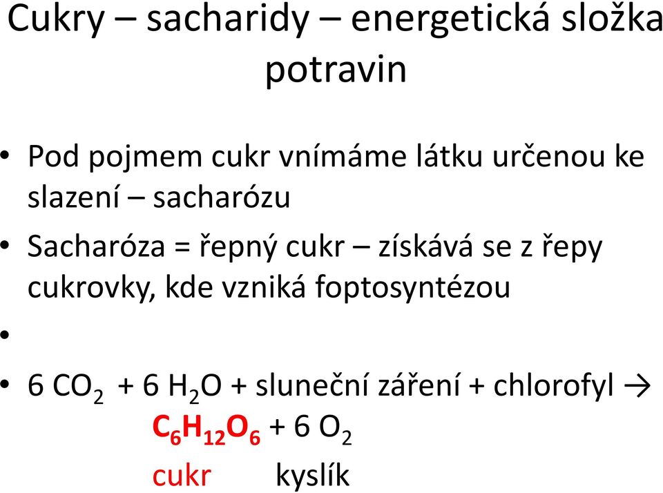 cukr získává se zřepy cukrovky, kde vzniká foptosyntézou 6 CO 2