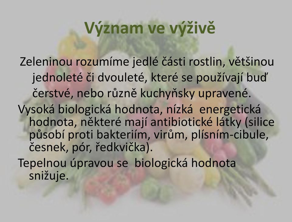 Vysoká biologická hodnota, nízká energetická hodnota, některé mají antibiotické látky