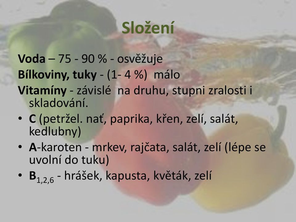 nať, paprika, křen, zelí, salát, kedlubny) A-karoten - mrkev, rajčata,