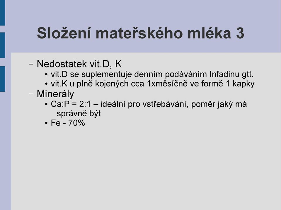 k u plně kojených cca 1xměsíčně ve formě 1 kapky Minerály