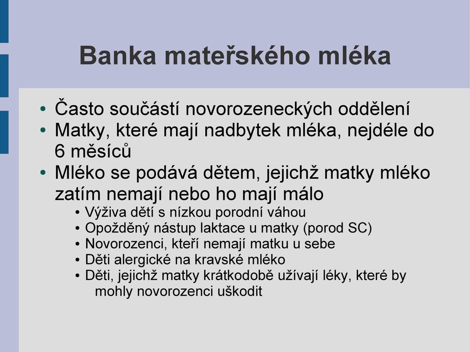 nízkou porodní váhou Opožděný nástup laktace u matky (porod SC) Novorozenci, kteří nemají matku u sebe