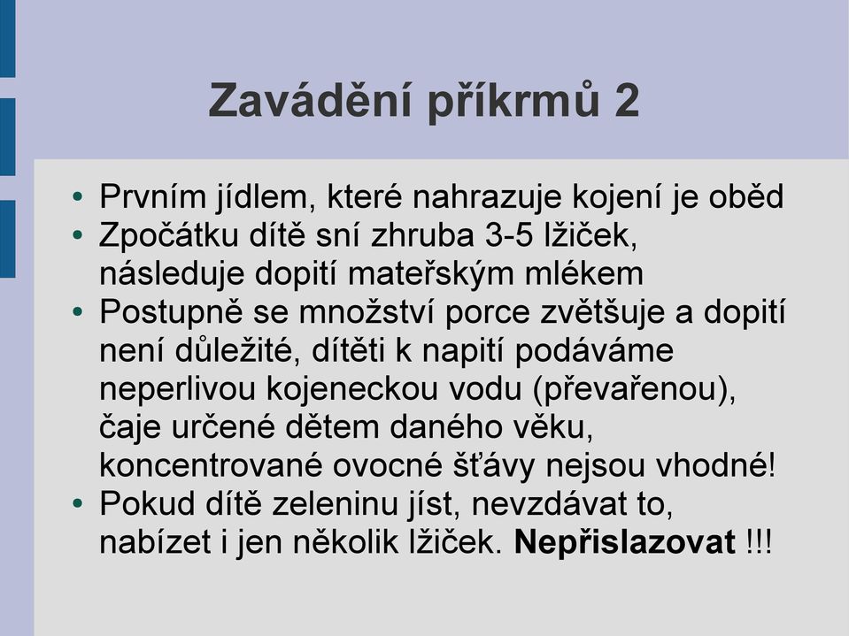 napití podáváme neperlivou kojeneckou vodu (převařenou), čaje určené dětem daného věku, koncentrované