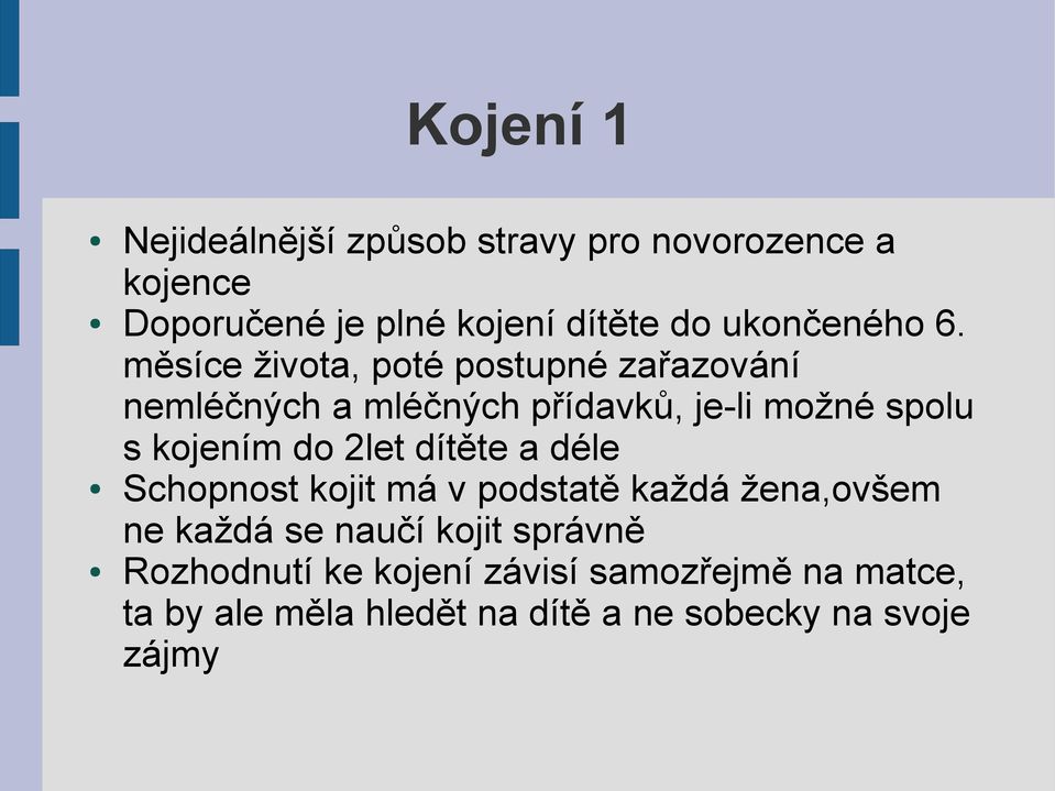 měsíce života, poté postupné zařazování nemléčných a mléčných přídavků, je-li možné spolu s kojením do