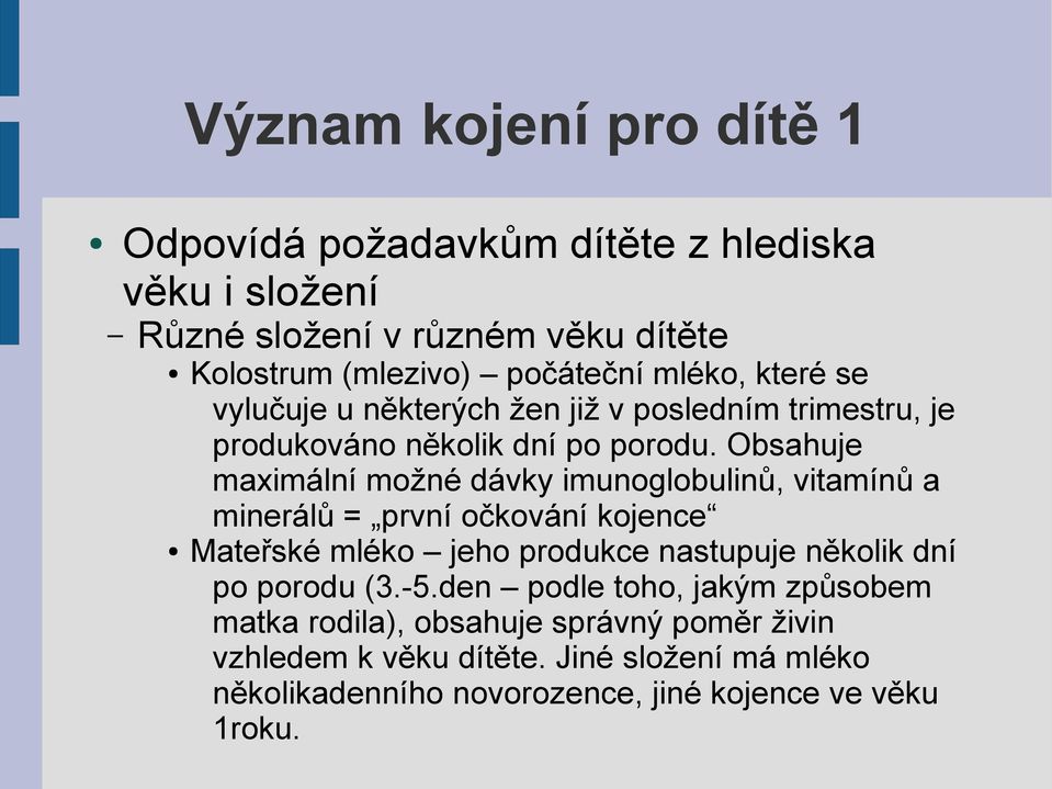 Obsahuje maximální možné dávky imunoglobulinů, vitamínů a minerálů = první očkování kojence Mateřské mléko jeho produkce nastupuje několik dní po