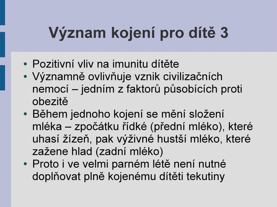 složení mléka zpočátku řídké (přední mléko), které uhasí žízeň, pak výživné hustší mléko,