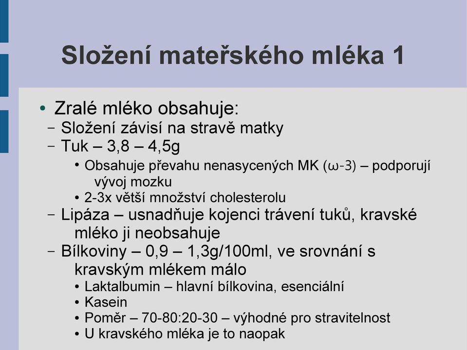 tuků, kravské mléko ji neobsahuje Bílkoviny 0,9 1,3g/100ml, ve srovnání s kravským mlékem málo Laktalbumin