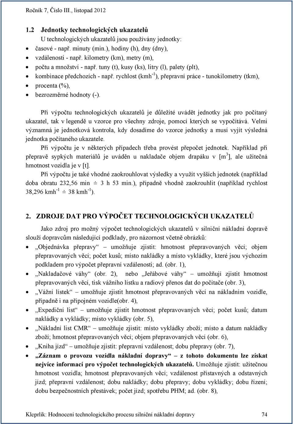 rychlost (kmh -1 ), přepravní práce - tunokilometry (tkm), procenta (%), bezrozměrné hodnoty (-).