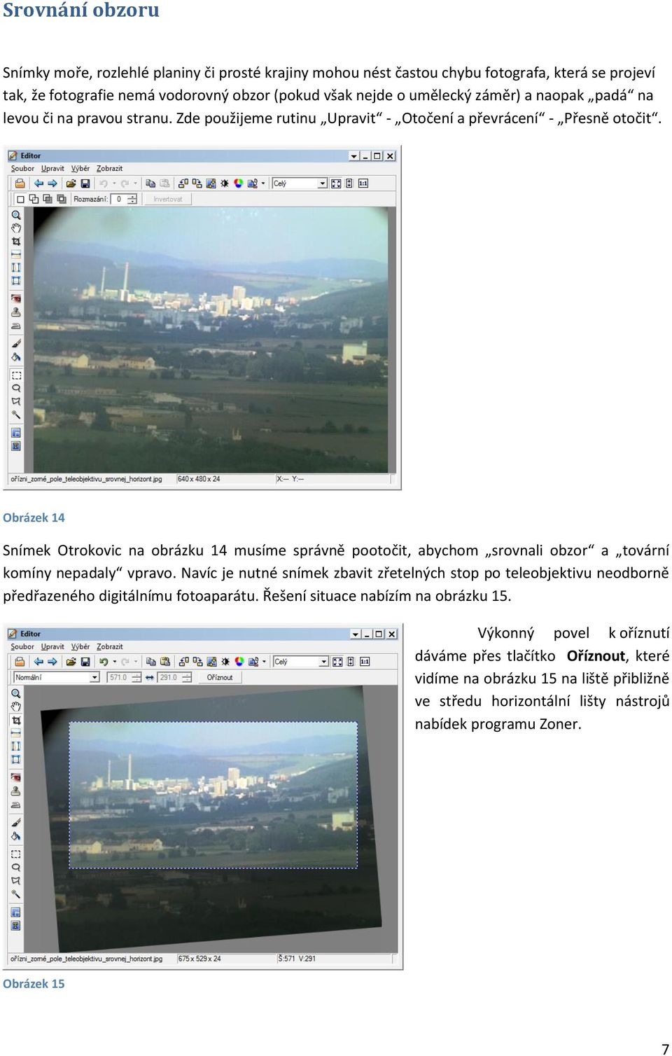 Obrázek 14 Snímek Otrokovic na obrázku 14 musíme správně pootočit, abychom srovnali obzor a tovární komíny nepadaly vpravo.