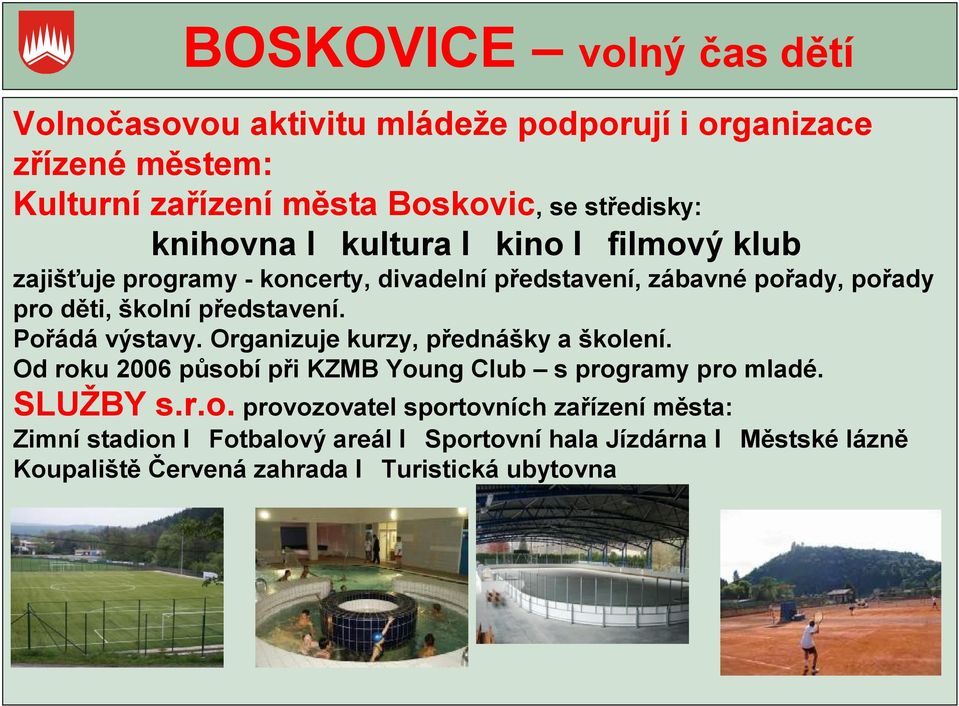 Pořádá výstavy. Organizuje kurzy, přednášky a školení. Od roku 2006 působí při KZMB Young Club s programy pro mladé. SLUŽBY s.r.o.