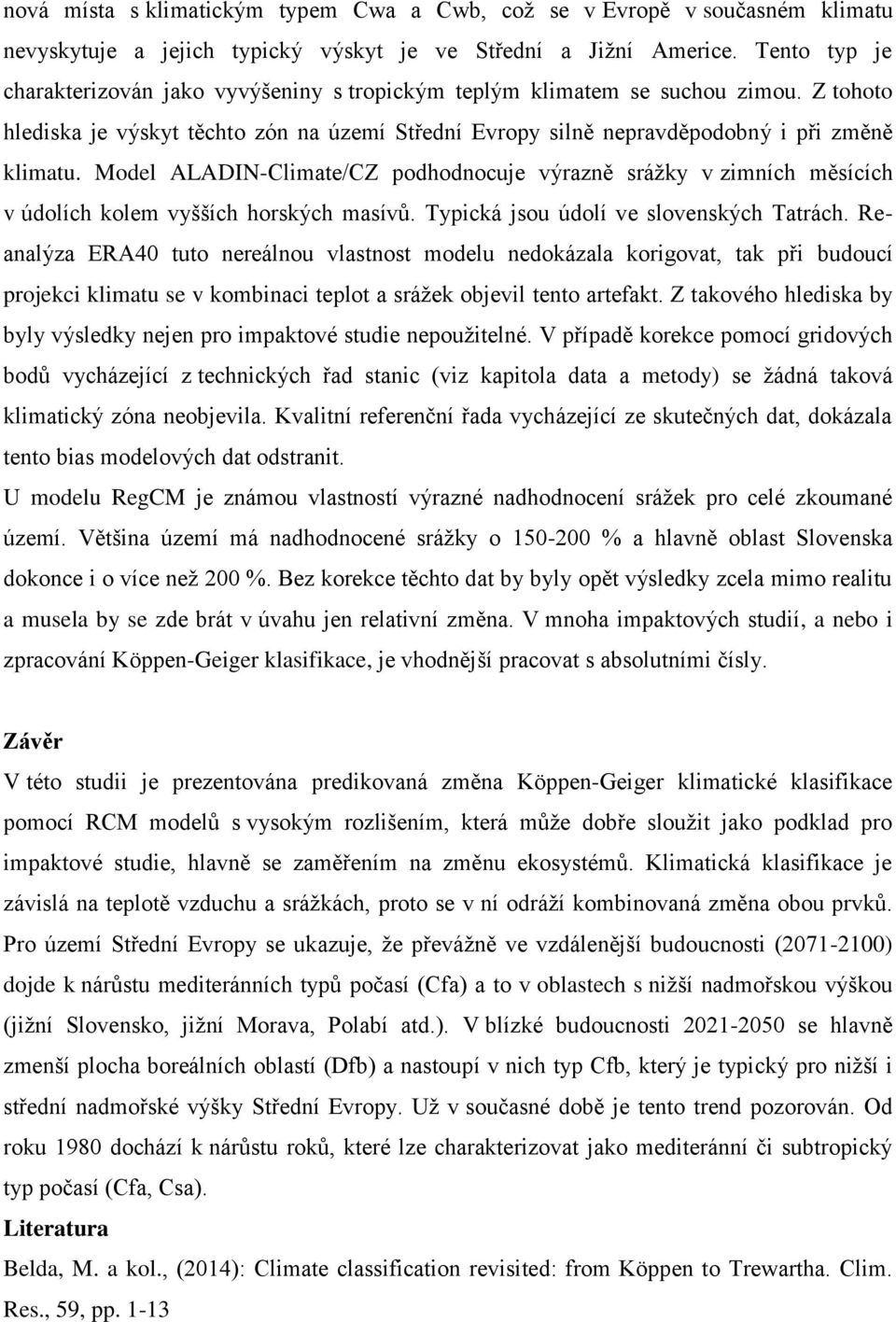 Model ALADIN-Climate/CZ podhodnocuje výrazně srážky v zimních měsících v údolích kolem vyšších horských masívů. Typická jsou údolí ve slovenských Tatrách.