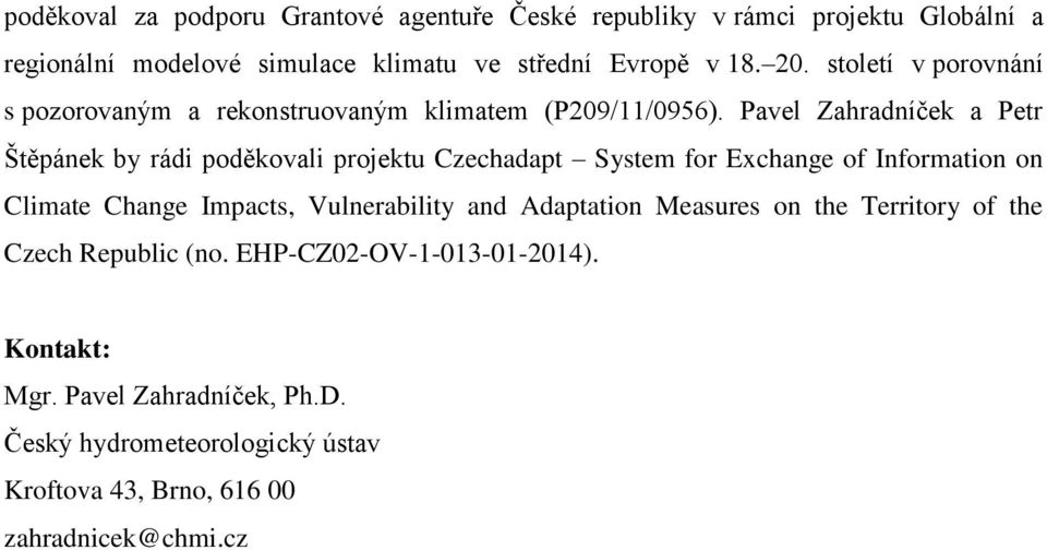 Pavel Zahradníček a Petr Štěpánek by rádi poděkovali projektu Czechadapt System for Exchange of Information on Climate Change Impacts,