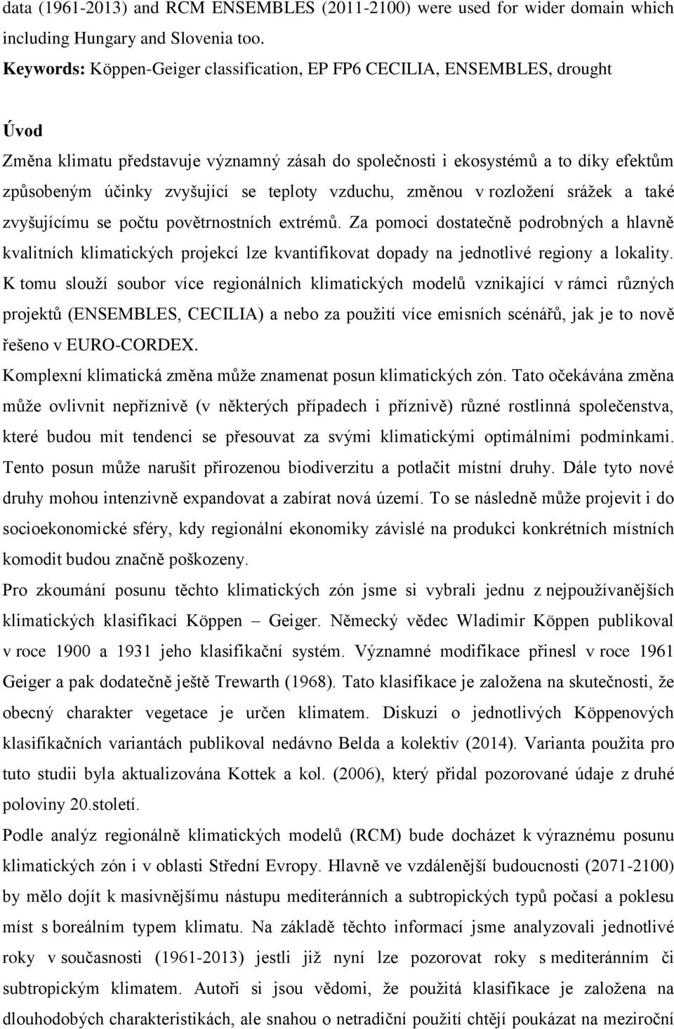 teploty vzduchu, změnou v rozložení srážek a také zvyšujícímu se počtu povětrnostních extrémů.