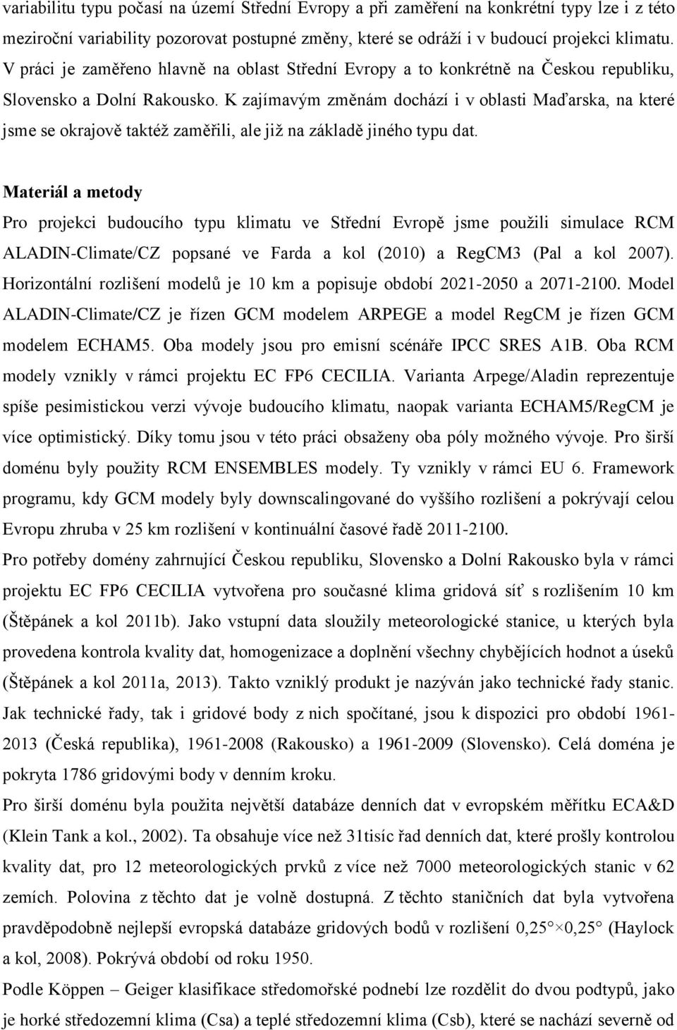 K zajímavým změnám dochází i v oblasti Maďarska, na které jsme se okrajově taktéž zaměřili, ale již na základě jiného typu dat.