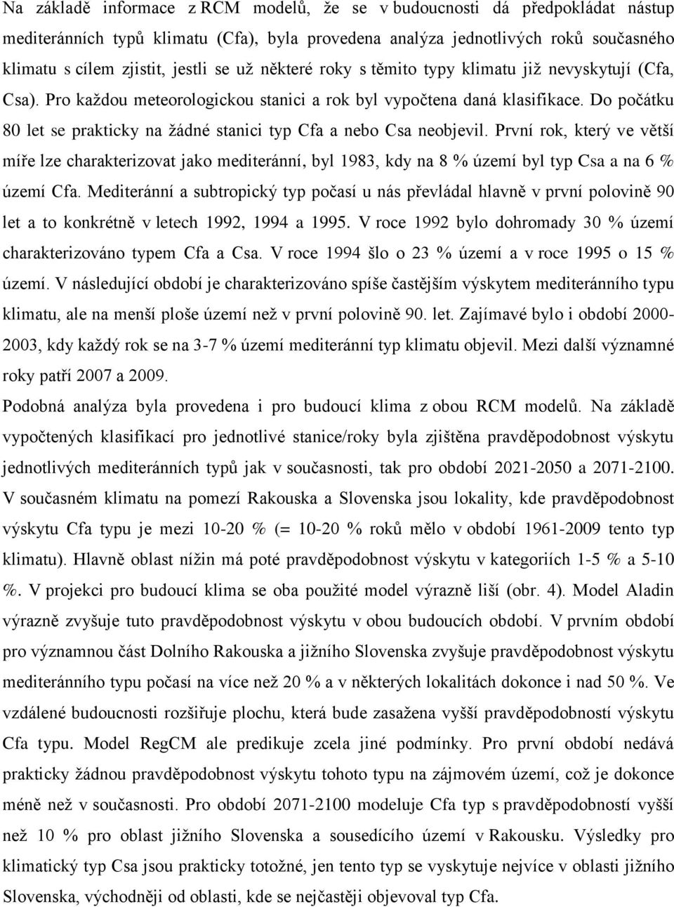 Do počátku 80 let se prakticky na žádné stanici typ Cfa a nebo Csa neobjevil.