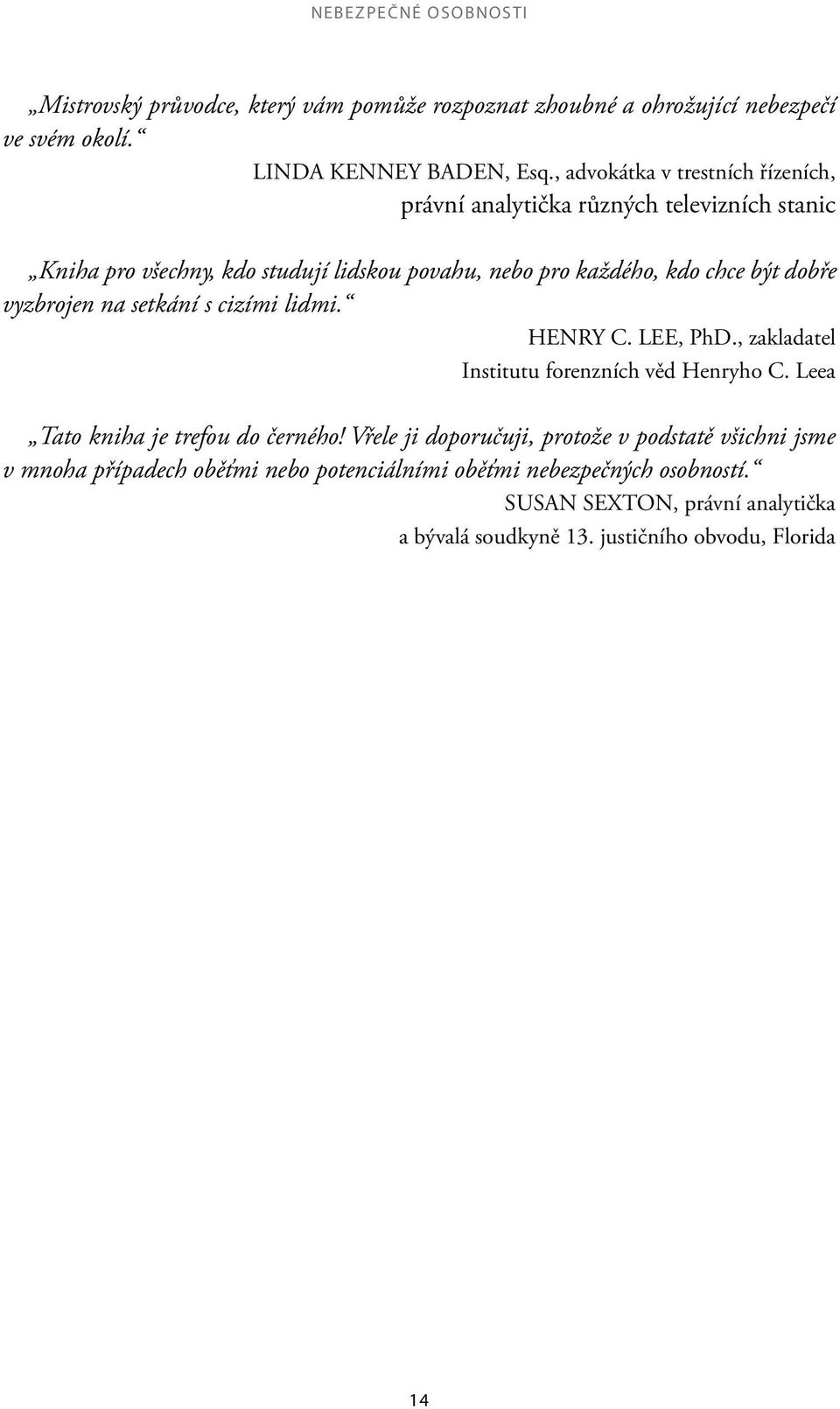 vyzbrojen na setkání s cizími lidmi. HENRY C. LEE, PhD., zakladatel Institutu forenzních věd Henryho C. Leea Tato kniha je trefou do černého!