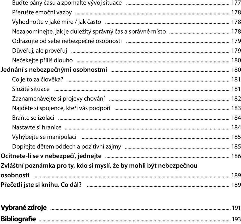 .. 181 Zaznamenávejte si projevy chování... 182 Najděte si spojence, kteří vás podpoří... 183 Braňte se izolaci... 184 Nastavte si hranice... 184 Vyhýbejte se manipulaci.