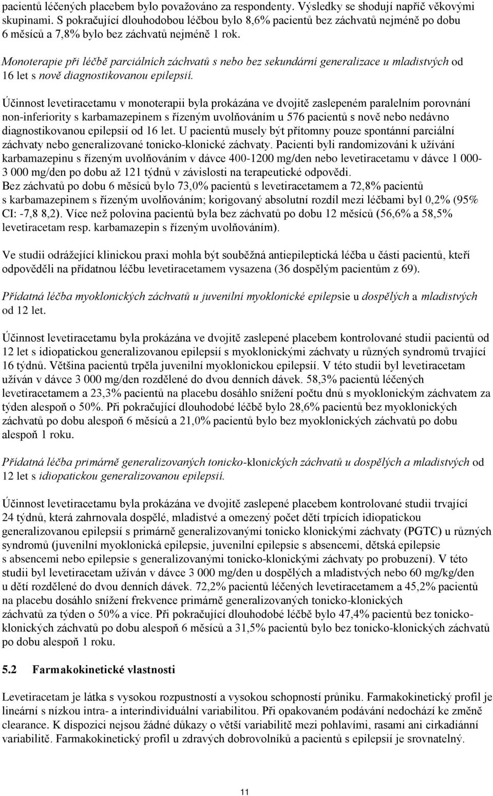 Monoterapie při léčbě parciálních záchvatů s nebo bez sekundární generalizace u mladistvých od 16 let s nově diagnostikovanou epilepsií.