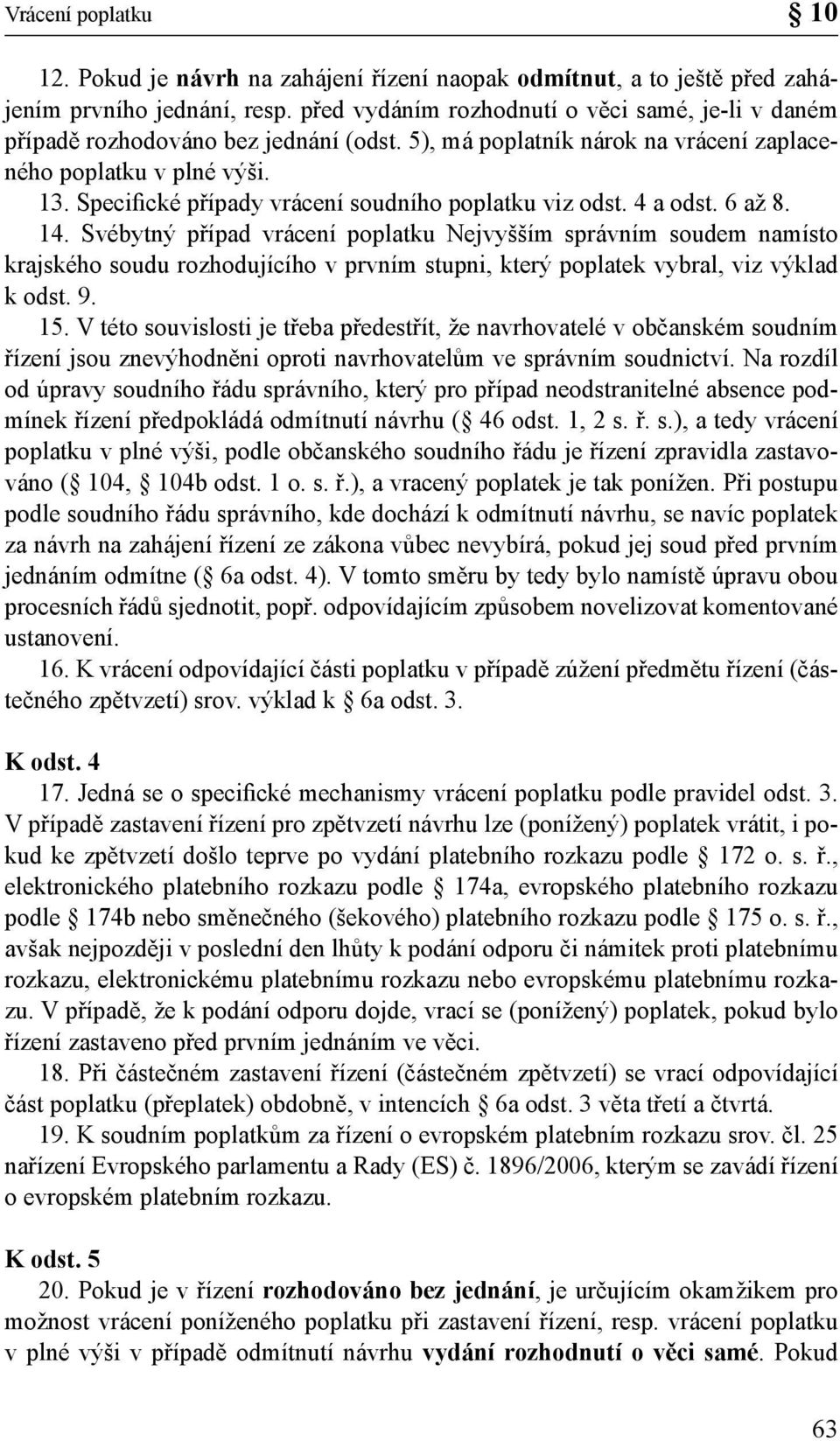 Specifické případy vrácení soudního poplatku viz odst. 4 a odst. 6 až 8. 14.