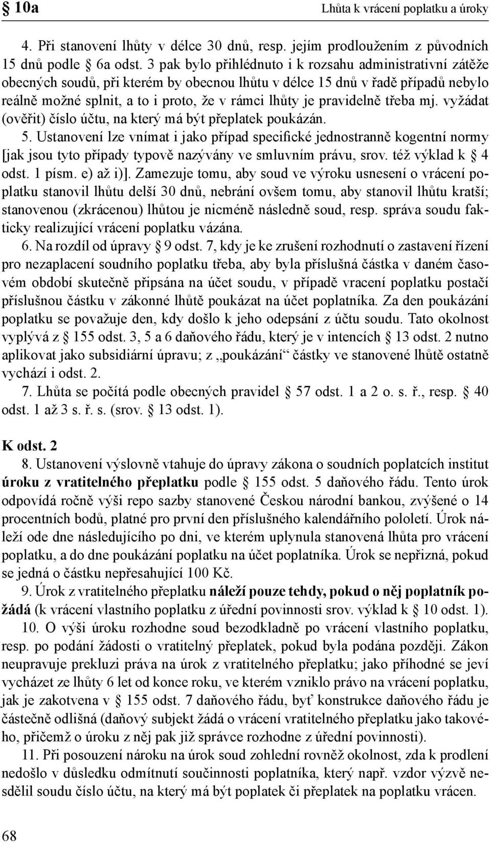 pravidelně třeba mj. vyžádat (ověřit) číslo účtu, na který má být přeplatek poukázán. 5.