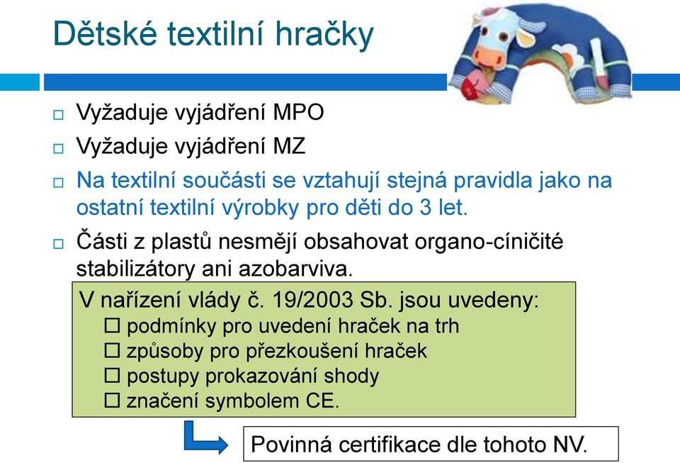 Části z plastů nesmějí obsahovat organo-cíničité stabilizátory ani azobarviva. V nařízení vlády č. 19/2003 Sb.