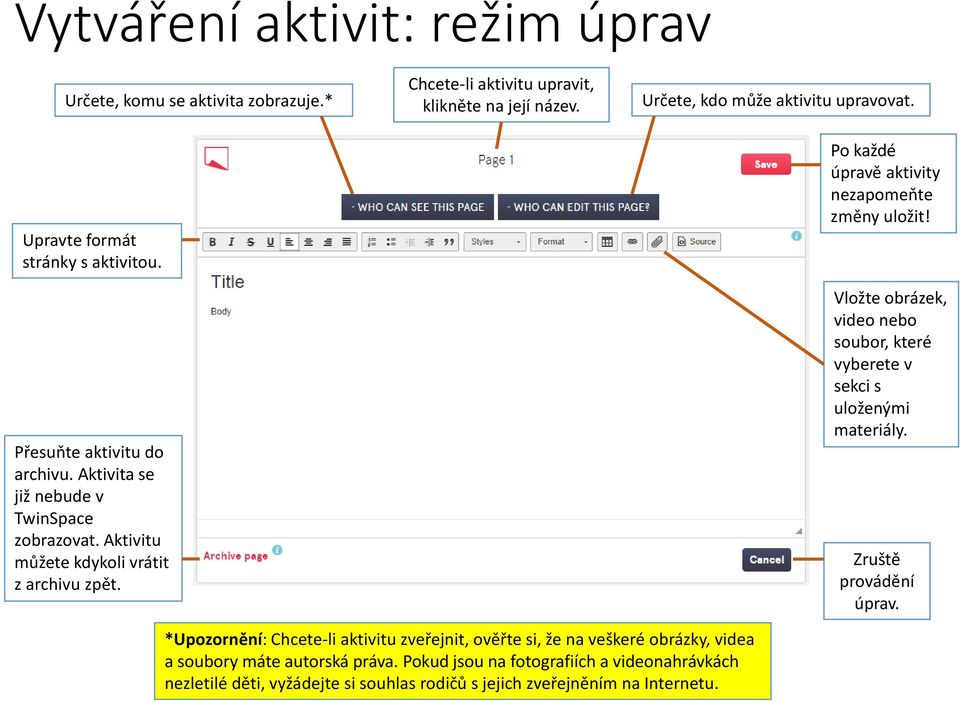 Určete, kdo může aktivitu upravovat. Po každé úpravě aktivity nezapomeňte změny uložit! Vložte obrázek, video nebo soubor, které vyberete v sekci s uloženými materiály.