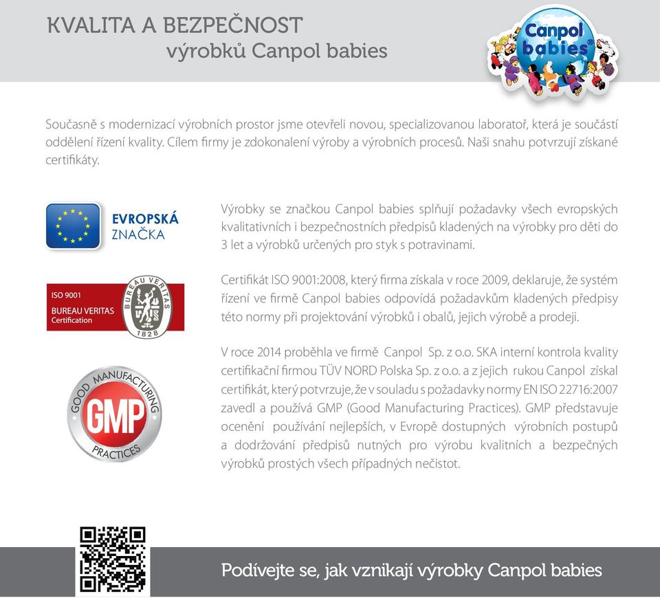 EVROPSKÁ ZNAČKA Výrobky se značkou Canpol babies splňují požadavky všech evropských kvalitativních i bezpečnostních předpisů kladených na výrobky pro děti do 3 let a výrobků určených pro styk s